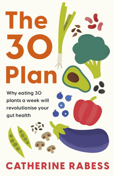 The 30 Plan: Why eating plants a week will revolutionise your gut health