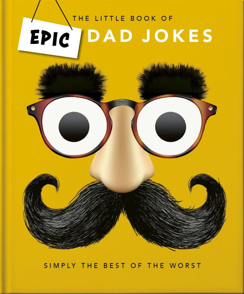 The Little book of Epic Dad Jokes: Worse They Are, Better Are