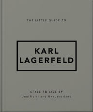 Title: The Little Guide to Karl Lagerfeld: Style to Live By, Author: Orange Hippo!