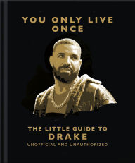 Title: You Only Live Once: The Little Guide to Drake, Author: OH