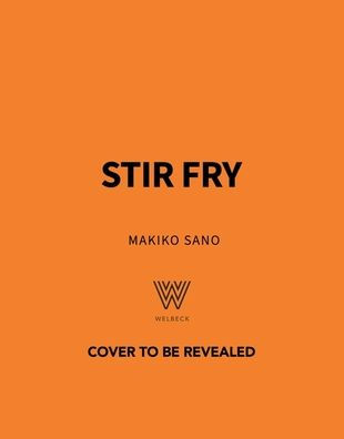 Stir Fry: 80 Easy Stir Fry Recipes from Chow Mein and Chilli Noodles to Yaki Soba and Thai Yellow Curry