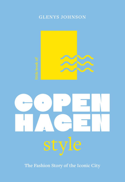 Little Book of Copenhagen Style: The fashion story of the iconic city