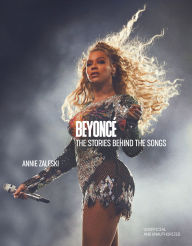 Title: Beyoncé: The Stories Behind the Songs: Every single track, explored and explained, Author: Annie Zaleski