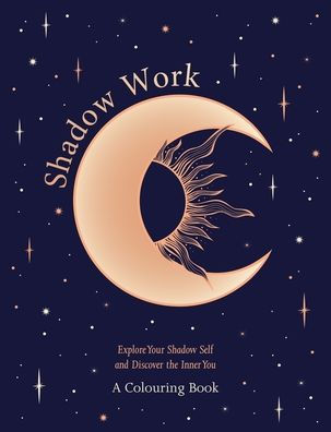 Shadow Work: A Colouring Book: Explore Your Shadow Self and Discover the Inner You