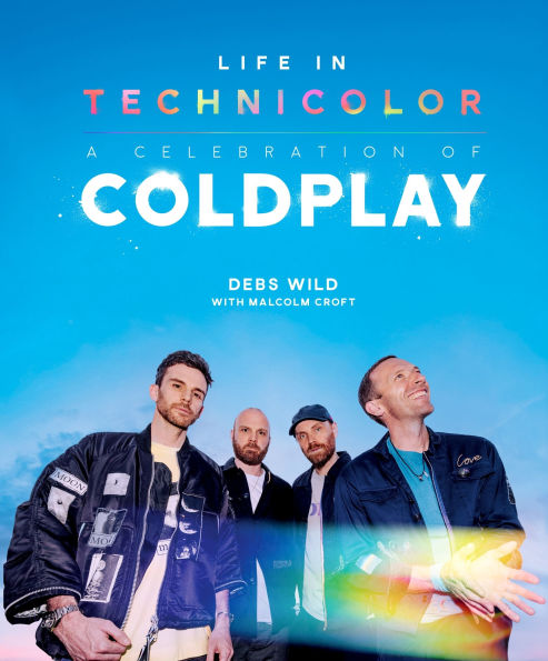 Life In Technicolor: A Celebration of Coldplay: Fully Revised & Updated