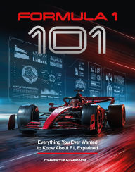 Title: Formula One 101: Everything You Ever Wanted to Know About F1, Explained, Author: Christian Hewgill