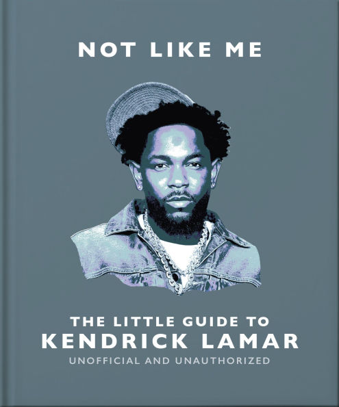 Not Like Me: The Little Guide to Kendrick Lamar