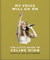 Title: My Voice Will Go On: The Little Guide to Celine Dion, Author: OH