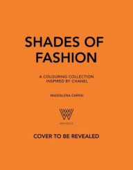 Title: Shades of Fashion: A Colouring Collection Inspired by Chanel, Author: Maddalena Carrai