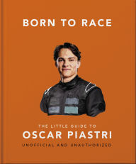 Title: Born to Race: The Little Guide to Oscar Piastri, Author: OH