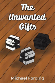 Title: The Unwanted Gifts, Author: Michael Fording