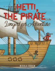 Title: Hetti, The Pirate Who Longed for Adventure, Author: Nicola Roden