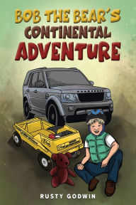 Title: Bob the Bear's Continental Adventure, Author: Rusty Godwin