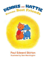 Title: Dennis and Hattie Become Best Friends, Author: Paul Edward Skirton