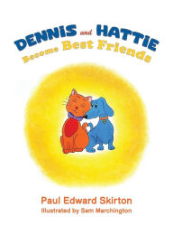 Title: Dennis and Hattie Become Best Friends, Author: Paul Edward Skirton