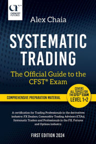 Title: Systematic Trading - The Official Guide to the CFST® Exam, Author: Alex Chaia