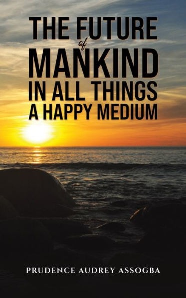 The Future of Mankind: All Things a Happy Medium