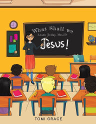 Title: What Shall We Learn Today, Mrs.H?, Author: Tomi Grace