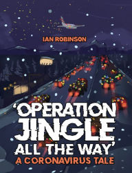 Title: 'Operation Jingle All The Way' - A Coronavirus Tale, Author: Ian Robinson