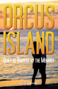 Title: Orcus Island: Don't be Trapped by the Memory, Author: A.D Gibson