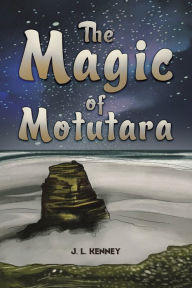 Title: The Magic of Motutara, Author: J L Kenney