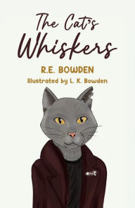 Title: The Cat's Whiskers, Author: R.E. Bowden