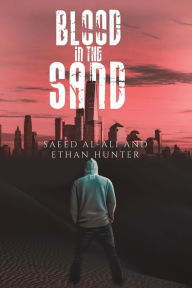 Title: Blood in the Sand, Author: Saeed Al-Ali