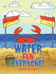 Title: Water is Fun for Everyone!, Author: Dana Brown