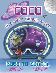 Title: Coco the Very Brave Alien Goes to School, Author: Rebecca  Taylor