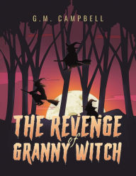 Title: The Revenge of Granny Witch, Author: G M Campbell