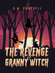 Title: The Revenge of Granny Witch, Author: G.M. Campbell