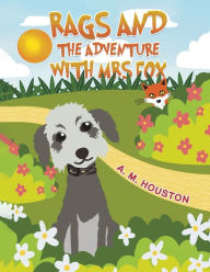 Title: Rags and the Adventure with Mrs Fox, Author: A M Houston