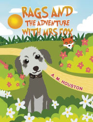 Title: Rags and the Adventure with Mrs Fox, Author: A. M. Houston