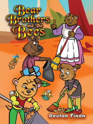 Title: Bear Brothers and The Bees, Author: Declan Finan