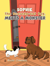 Title: Sophie, The Scaredy-Cat Dog, Meets a Monster, Author: Russ Consaul