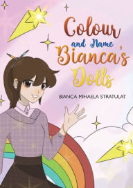 Title: Colour and Name Bianca's Dolls, Author: Bianca Mihaela Stratulat