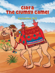 Title: Clara the Clumsy Camel, Author: Katharine Gill
