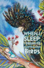 When I Sleep, I Dream of Australian Birds