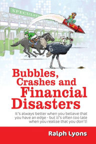 Title: Bubbles, Crashes and Financial Disasters, Author: Ralph Lyons