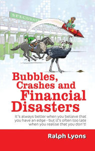 Title: Bubbles, Crashes and Financial Disasters, Author: Ralph Lyons