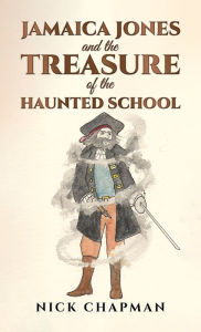 Title: Jamaica Jones and the Treasure of the Haunted School, Author: Nick Chapman