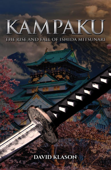 Kampaku: The Rise and Fall of Ishida Mitsunari