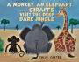 A Monkey, an Elephant and a Giraffe Visit the Deep, Dark Jungle