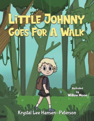 Title: Little Johnny Goes For A Walk, Author: Krystal Lee Hansen-Peterson