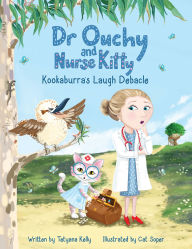 Title: Dr Ouchy and Nurse Kitty: Kookaburra's Laugh Debacle, Author: Tetyana Kelly