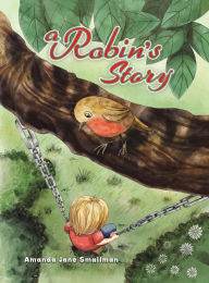 Title: A Robin's Story, Author: Amanda Jane Smallman