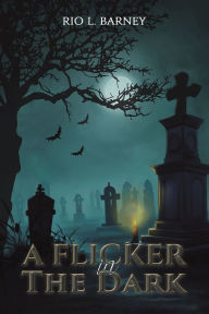 Title: A Flicker in the Dark, Author: Rio L Barney