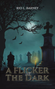 Title: A Flicker in the Dark, Author: Rio L Barney
