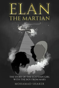 Title: Elan - The Martian: The Story of the Egyptian Girl with the Boy from Mars, Author: Mohamad Shaker