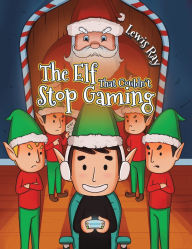 Title: The Elf That Couldn't Stop Gaming, Author: Lewis Ray